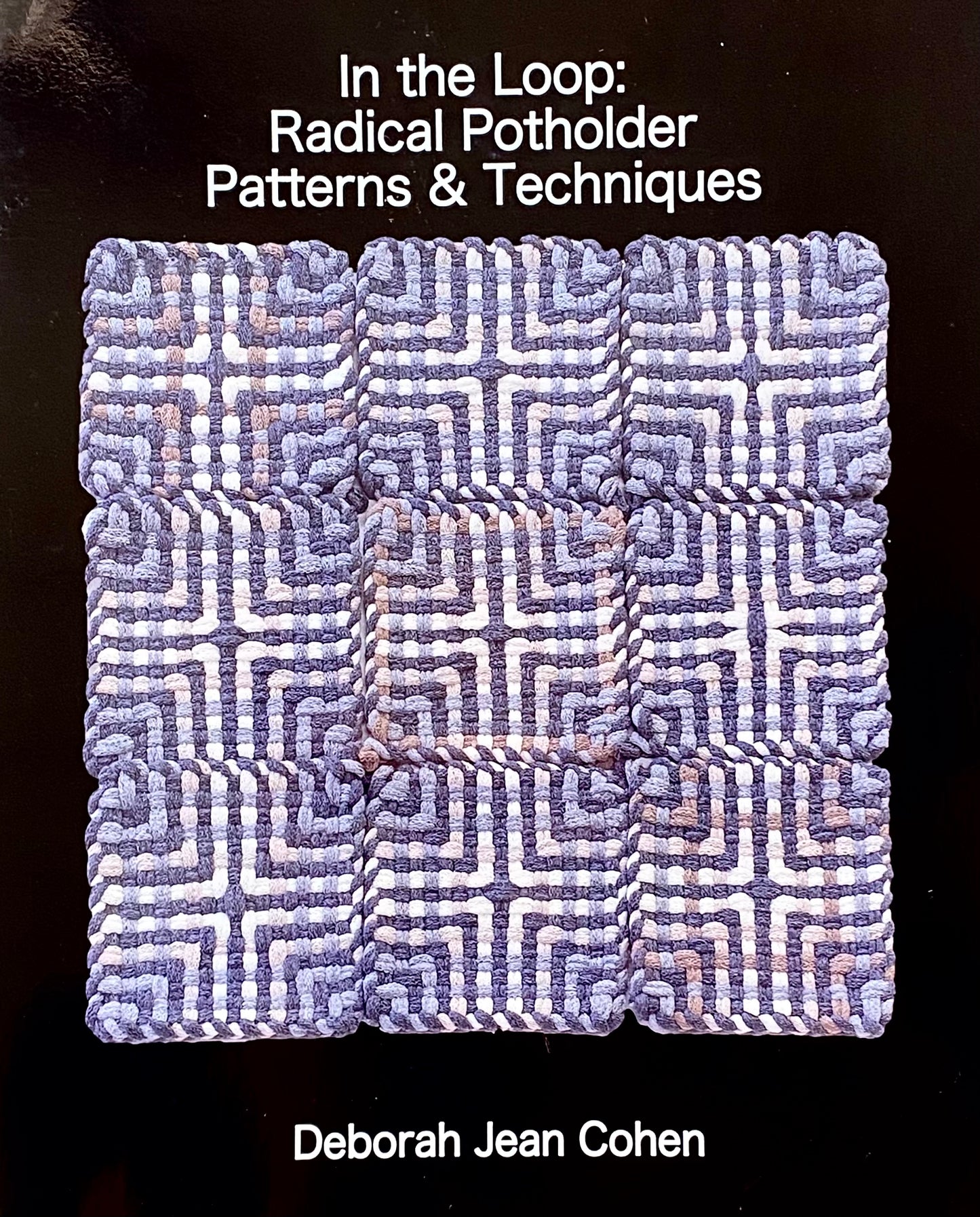 In the Loop: Radical Potholder Patterns & Techniques